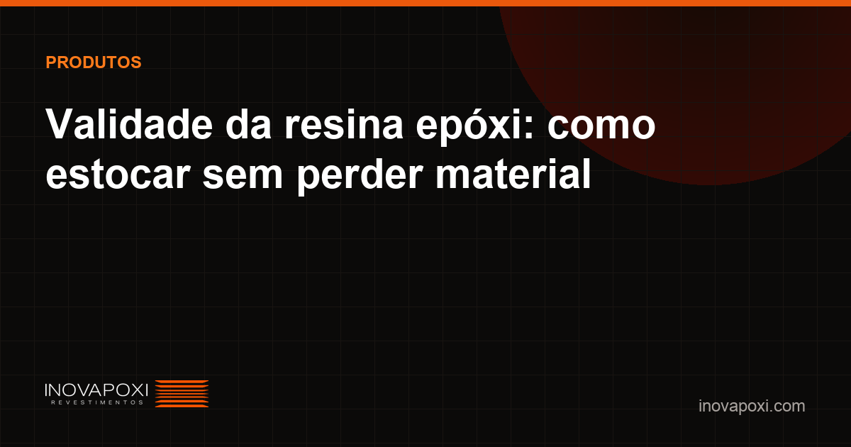 Estoque de resina epóxi dentro da validade